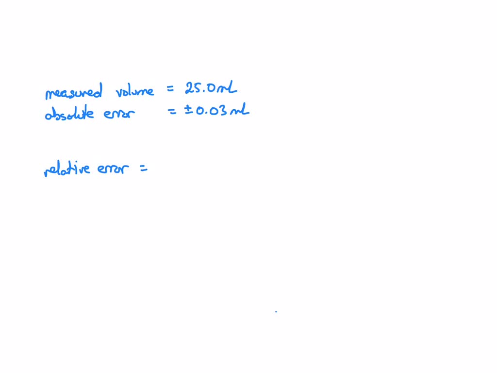 SOLVED Relative error () in this measurement? One uses a 25.0 mL volumetric pipet to measure