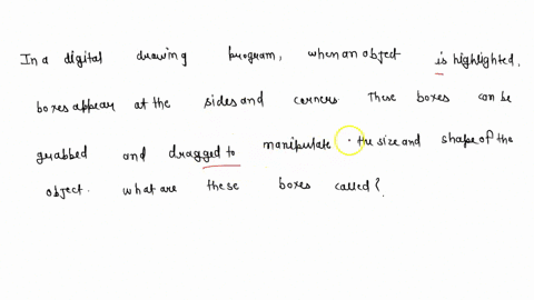 in-a-digital-drawing-program-when-an-object-is-highlighted-boxes-appear-at-the-sides-and-corners-these-boxes-can-be-grabbed-and-dragged-to-manipulate-the-size-and-shape-of-the-object-what-ar-88158