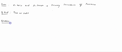 question-19-the-alpha-felix-and-beta-sheet-are-examples-of-primary-protein-structure-true-false