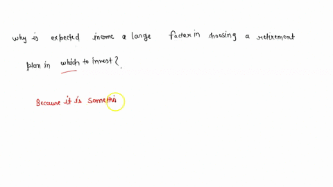 why-is-expected-income-a-large-factor-in-choosing-a-retirement-plan-in-which-to-invest-77131