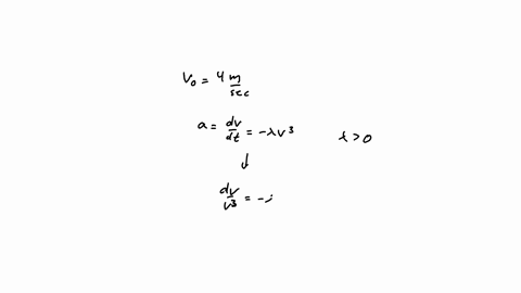 example-5-a-particle-moving-in-a-straight-line-at-an-initial-velocity-of-4-mathrmm-mathrmsec-if-the-particle-moves-at-a-decreasing-acceleration-lambda-v3-where-lambda-is-the-constant-and-v-is-the-velo