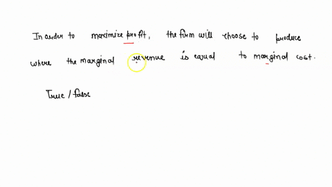 in-order-to-maximize-profit-the-firm-will-choose-to-produce-where-marginal-revenue-is-equal-to-marginal-cost-true-or-false-31521