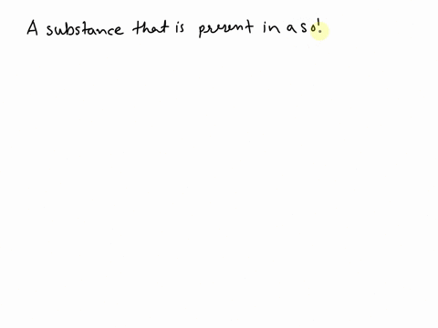 a-substance-that-is-present-in-a-solution-in-a-smaller-amount-and-is-dissolved-by-the-solvent-is-called-the-solute-true-or-false-13655