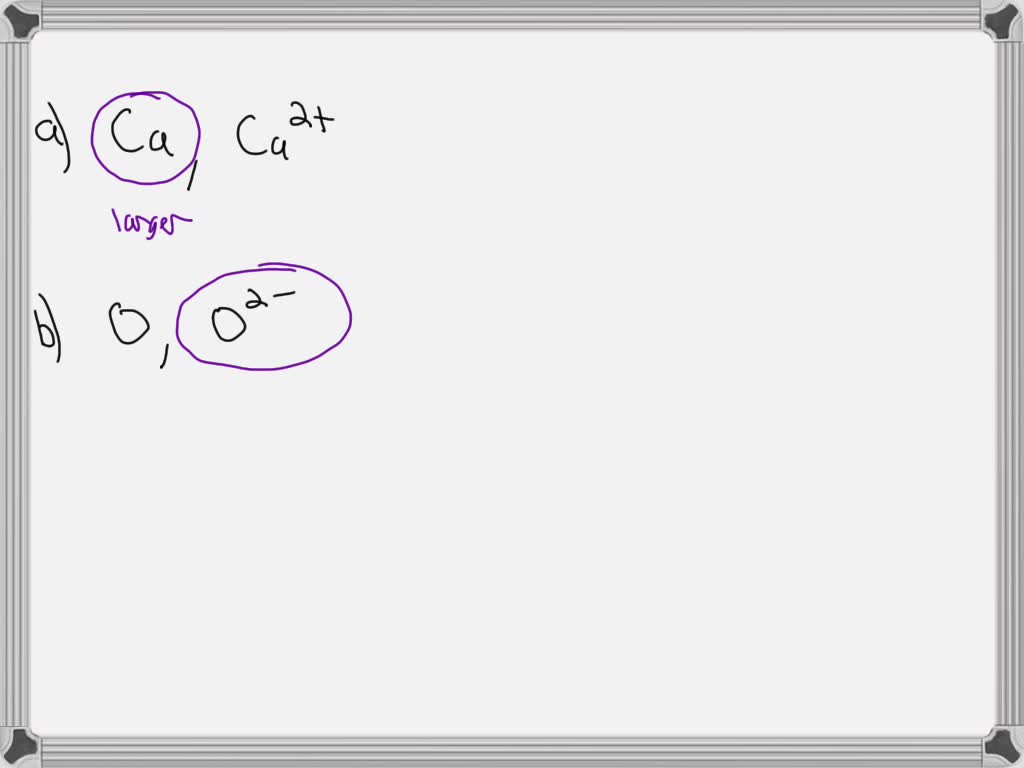 SOLVED Determine which is the larger species. Ca2+ Ca Determine which