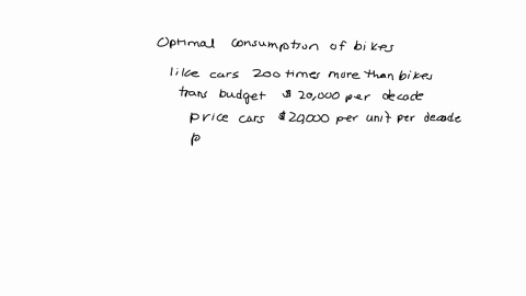 1-magine-that-two-goods-are-available-to-you-cars-x-and-bikes-y-you-like-cars-200-times-more-than-bikes-if-your-transportation-budget-is-20000-per-decade-the-price-of-cars-is-20000-per-unit-13909