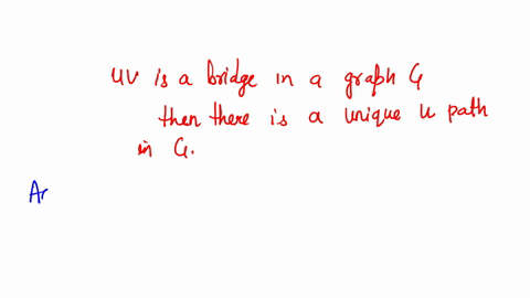 prove-that-if-uv-is-a-bridge-in-a-graph-g-then-there-is-a-unique-u-v-path-in-g-65528