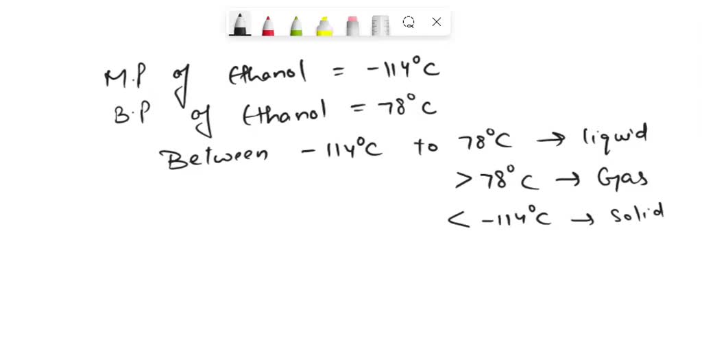 SOLVED Ethanol melts at 114 °C and boils at 78 °C. Predict the state