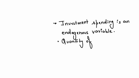 which-of-the-following-are-exogenous-variables-in-the-goods-market-modelselect-one-athe-level-of-output-and-income-and-investment-spending-bmarginal-propensity-to-consume-and-investment-spending-cinve