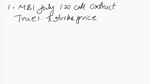which-of-the-following-about-options-are-true-i-you-write-one-mbi-july-120-call-contract-equaling-100-shares-for-a-premium-of-4-and-when-mbi-stock-sells-for-121-per-share-you-will-realize-a-98884