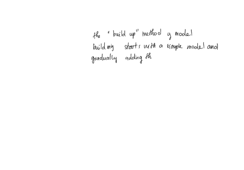 you-are-less-likely-to-make-an-error-when-utilizing-the-build-up-method-of-model-building-than-the-build-down-method-true-false-47897