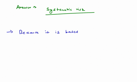 which-one-of-the-following-is-a-risk-that-applies-to-most-securities-group-of-answer-choices-asset-specific-diversifiable-systematic-unsystematic