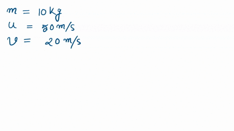 a-mass-of-10-kg-is-moving-from-north-to-south-with-a-velocity-of-50-ms-a-force-is-applied-to-it-for-10-seconds-and-its-velocity-becomes-20-ms-what-is-the-value-and-direction-of-the-force