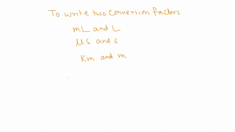write-the-two-conversion-factors-that-exist-between-the-two-given-units-milliliters-and-liters-b-microseconds-and-seconds-kilometers-and-meters-write-the-two-conversion-factors-that-exist-be-34903
