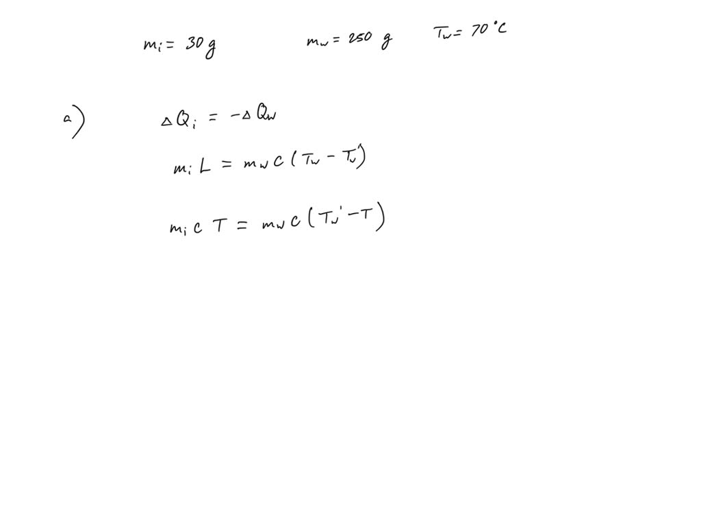 SOLVED You put 30g of ice (at 0 deg C) into 250g of hot water at 70