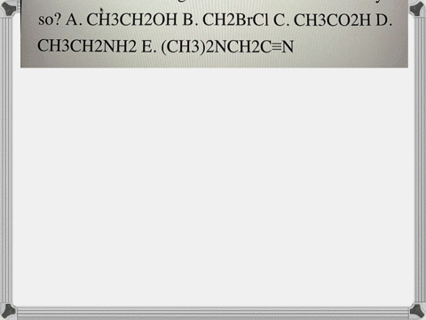 9-which-of-the-following-compounds-will-give-a-molecular-ion-having-mz-an-odd-number-why-is-this-so-a-ch3ch2oh-b-ch2brcl-c-ch3co2h-d-ch3ch2nh2-e-ch32nch2cn-41162