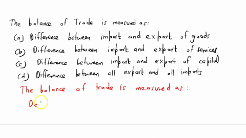 3-balance-of-trade-is-measured-as-a-difference-between-import-and-export-of-goods-b-difference-between-import-and-export-of-services-c-difference-between-import-and-export-of-capital-d-diffe-11212