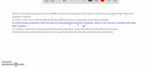 which-of-the-following-statements-does-not-describe-the-limitations-of-the-policy-of-restriction-to-protect-infant-industries-question-6-options-a-there-is-not-much-evidence-that-protecting-55315