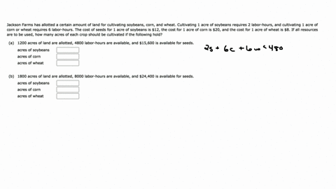 jackson-farms-has-allotted-certain-amount-of-land-for-cultivating-soybeans-_-corn-and-wheat-cultivating-acre-of-soybeans-requires-abor-hours_-and-cultivating-acre-0f-corn-or-wheat-requires-l-30625