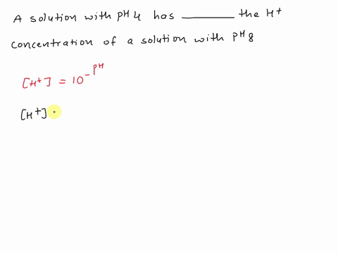 a-solution-with-ph-4-has-__________-the-h-concentration-of-a-solution-with-ph-8-multiple-choice-4-times-12-110000-10000-times-2-times-08072