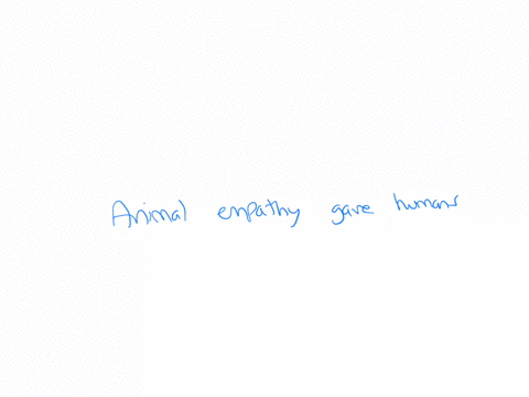 which-statement-does-not-describe-the-role-of-animal-empathy-in-early-hunting-and-gathering-societies-10827