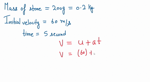 a-stone-of-mass-200g-is-thrown-vertically-upwards-with-a-velocity-of-60ms-what-is-the-potential-energy-and-kinetic-energy-after-5-seconds-take-g10ms-50394