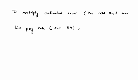 n-cell-f4-insert-a-formula-without-using-a-function-that-multiplies-aubreyirwins-estimated-hours-the-cell-d4-and-his-pay-rate-the-cell-e4-fill-therange-f5f13-with-the-formula-in-cell-f4-93006