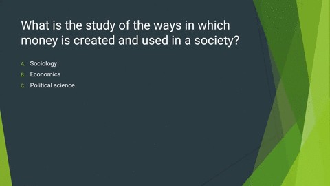 what-is-the-study-of-the-ways-in-which-money-is-created-and-used-in-a-society-a-sociology-b-economics-c-political-science-d-monitarism-75157