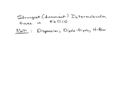 of-the-following-which-is-the-dominant-strongest-type-of-intermolecular-force-present-in-rbcls-lon-dipole-lonic-dispersion-dipole-dipole-hydrogen-bonding-86798