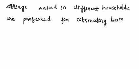 animal-siblings-when-it-comes-to-siblings-raised-in-different-households-compared-to-siblings-that-are-raised-in-different-households-with-heritability-estimated-why-are-the-siblings-raised-03275