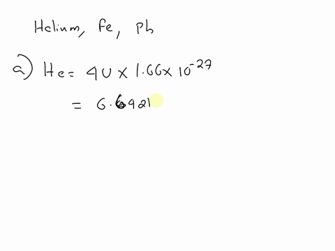 calculate-the-mass-of-an-atom-of-a-helium-b-iron-and-c-lead-give-your-answers-in-kilograms-the-atomi-79826