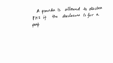 a-provider-is-allowed-to-disclose-phi-if-the-disclosure-for-the-purpose-permitted-by-the-private-privacy-rule