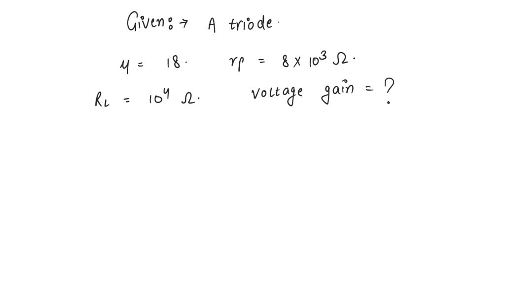SOLVED The amplification factor of a triode is 18 and its plate