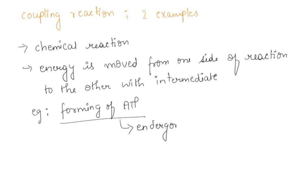SOLVED a. A coupled reaction is a pair of reactions occurring together