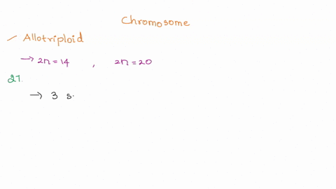 species-i-has-2n14-and-species-ii-has-2n20-give-all-possible-chromosome-numbers-that-may-be-found-in-the-following-individuals-a-an-allotriploid-formed-from-species-i-and-species-ii-b-an-all-64935