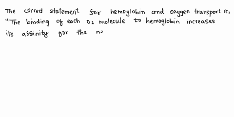 question-41-125-points-extra-credit-which-of-the-following-statements-is-correct-for-hemoglobin-and-oxygen-transport-the-oxygen-binds-to-the-proximal-histidine-residue-of-the-globin-chain-he-91372