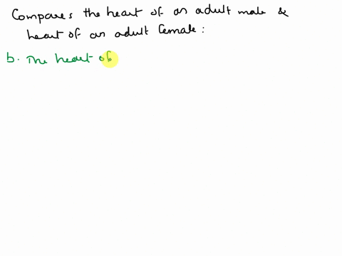 which-of-the-following-accurately-compares-the-heart-of-an-adult-male-and-the-heart-of-an-adult-female-the-heart-of-an-adult-male-is-slightly-larger-than-that-of-an-adult-female-b-the-heart-17013