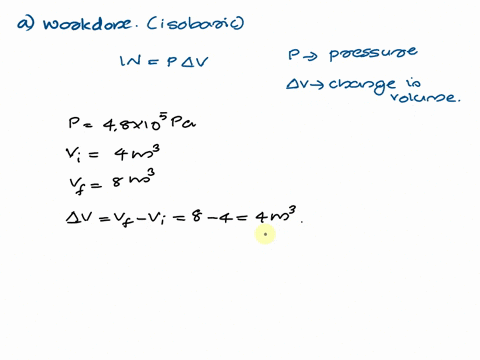 4-a-calculate-the-work-done-by-an-ideal-gas-undergoing-an-isobaric-process-the-pressure-of-the-gas-is-48-x-105-pa-the-initial-volume-is-4m3-the-final-volume-is-8m3-bjwhat-is-the-change-in-in-13522