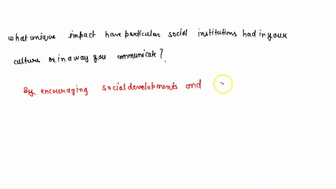 what-unique-impact-have-particular-social-institutions-had-in-your-culture-or-in-the-way-you-communicate
