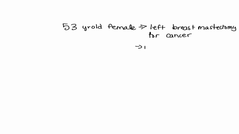 243-a-53-year-old-female-has-a-left-breast-mastectomy-for-cancer-there-is-also-a-removal-of-the-pectoralis-major-and-minor-muscles-and-axillary-lymph-nodes-the-internal-mammary-nodes-are-lef-59778