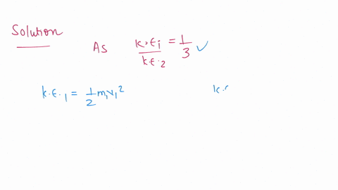 two-bodies-have-their-masses-m1m2-3-their-kinetic-energies-ke1ke2-13-the-ratio-of-3-their-velocities-are-a-1-1-c-1-3-b-1-2-d-2-3