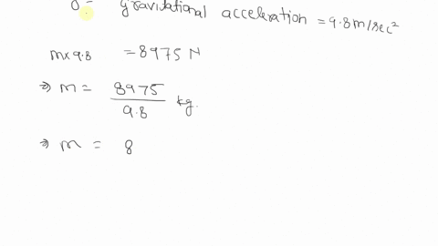 a-rocket-that-weighs-8975-n-on-the-earth-is-fired-the-force-of-propulsion-is-124-x-105-n-a-find-the-mass-of-the-rocket-b-the-acceleration-of-the-rocket-c-the-velocity-of-the-rocket-at-the-end-of-100-2