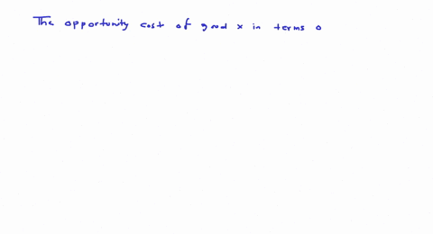 on-a-production-possibilities-curve-the-opportunity-cost-of-good-x-in-terms-of-good-y-is-represent-2-31373