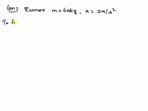a-runner-of-60kg-accelerates-at-20-ms-at-the-start-of-race-calculate-the-force-provided-from-her-legs-01669