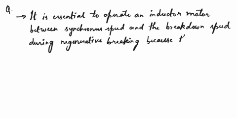 why-is-it-essential-to-operate-an-induction-motor-between-synchronous-speed-and-the-breakdown-speed-when-it-is-used-to-holding-an-active-load-by-the-regenerative-braking-66517