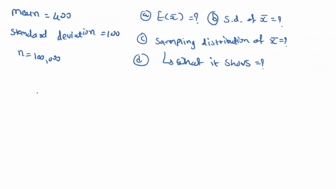 a-population-has-a-mean-of-400-and-a-standard-deviation-of-100-a-sample-of-size-100000-will-be-taken-18013