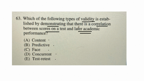 the-stimulus-used-to-elicit-them-63-which-of-the-following-types-of-validity-is-established-by-demonstrating-that-there-is-a-correlation-between-scores-on-a-test-and-later-academic-performance-a-conte