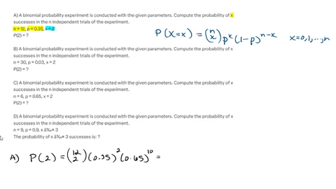 a-a-binomial-probability-experiment-is-conducted-with-the-given-parameters-compute-the-probability-of-x-successes-in-the-n-independent-trials-of-the-experiment-n12-p35-x2-p2-b-a-binomial-pro-68471