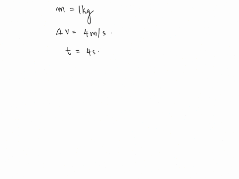 a-body-of-mass-1-kg-undergoes-a-change-of-velocity-of-4ms-in-4s-what-is-the-force-acting-on-it-69065