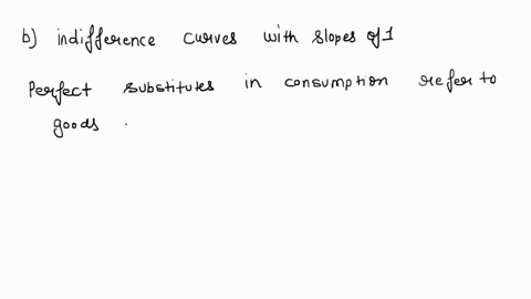 two-goods-are-perfect-substitutes-in-consumption-when-they-always-have-a-indifference-curves-with-slopes-of-1-b-indifference-curves-with-slopes-of-1-c-indifference-curves-with-constant-negat-60903