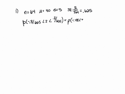 1-suppose-that-a-random-sample-of-size-64-is-to-be-selected-from-a-population-with-mean-40-and-standard-deviation-5-b-what-is-the-approximate-probability-that-x-will-be-within-03-of-the-popu-95922